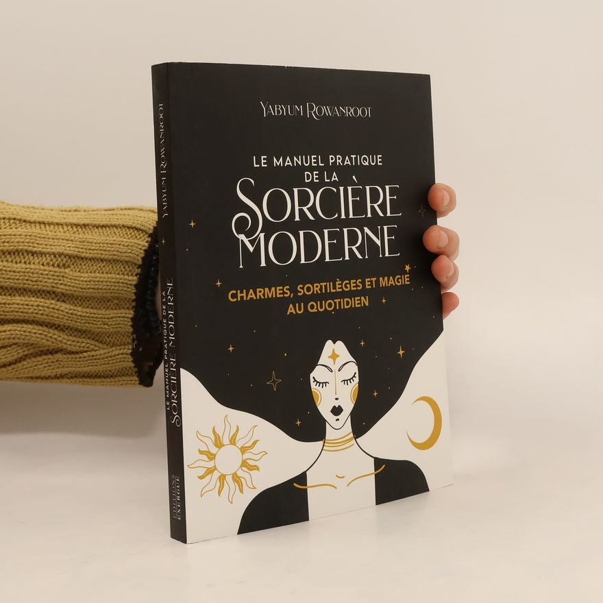 Yabyum Rowanroot Le manuel pratique de la sorcière moderne
