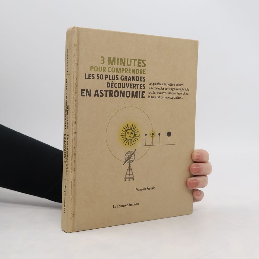 Francois Fressin 3 minutes pour comprendre les 50 plus grandes découvertes en astronomie
