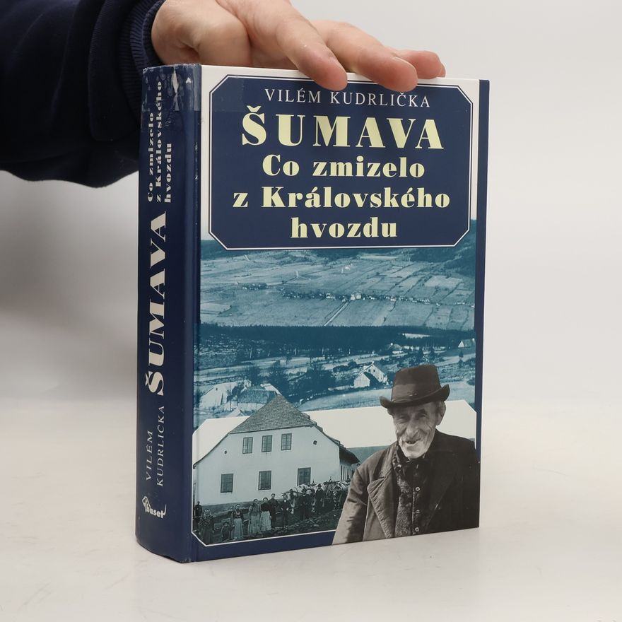 Vilém Kudrlička Šumava. Co zmizelo z Královského hvozdu