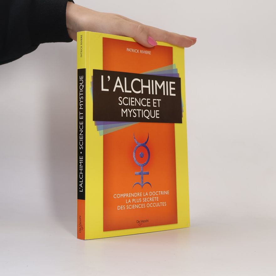 Patrick Rivière L'Alchimie Science et Mystique