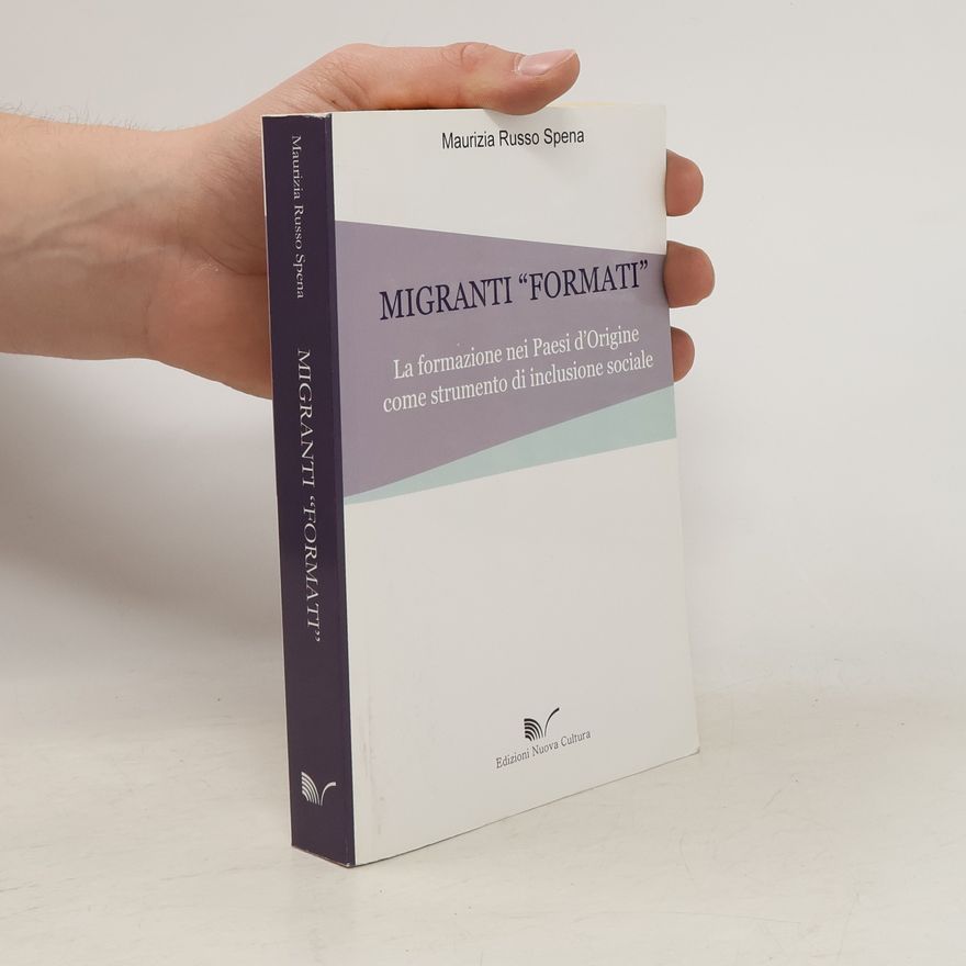 Maurizia Russo Spena Migranti «formati». La formazione nei paesi d'origine come strumento d'inclusione sociale