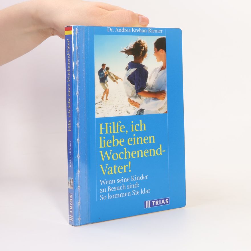 Andrea Krehan-Riemer Hilfe, ich liebe einen Wochenend-Vater
