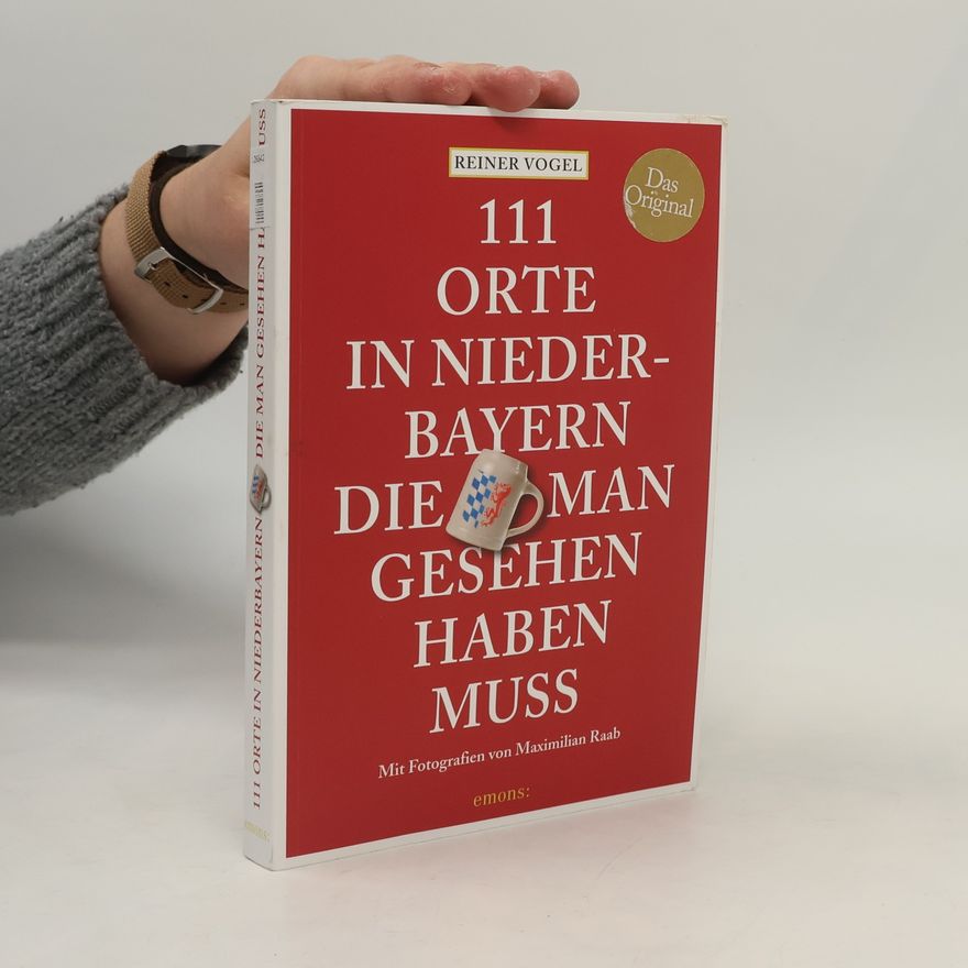Reiner Vogel 111 Orte in Niederbayern, die man gesehen haben muss