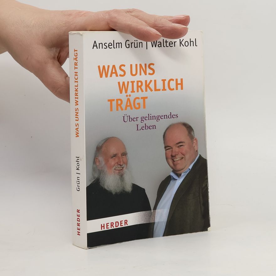 Anselm Grün Was uns wirklich trägt