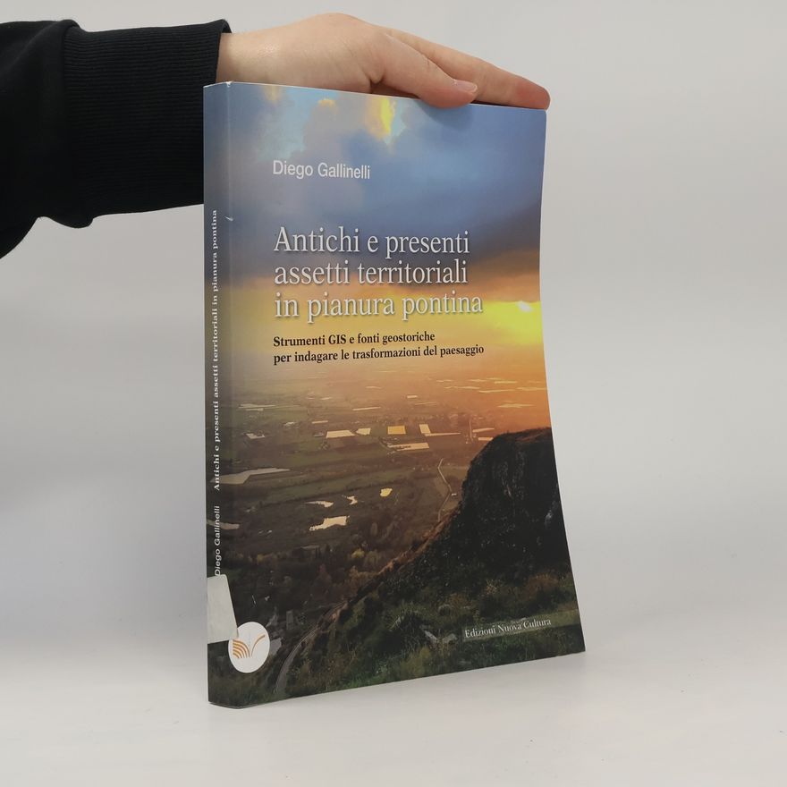 Diego Gallinelli Antichi e presenti assetti territoriali in pianura Pontina. Strumenti GIS e fonti geostoriche per indagare le trasformazioni del paesaggio