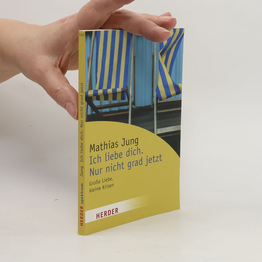Mathias Jung Ich liebe dich. Nur nicht grad jetzt