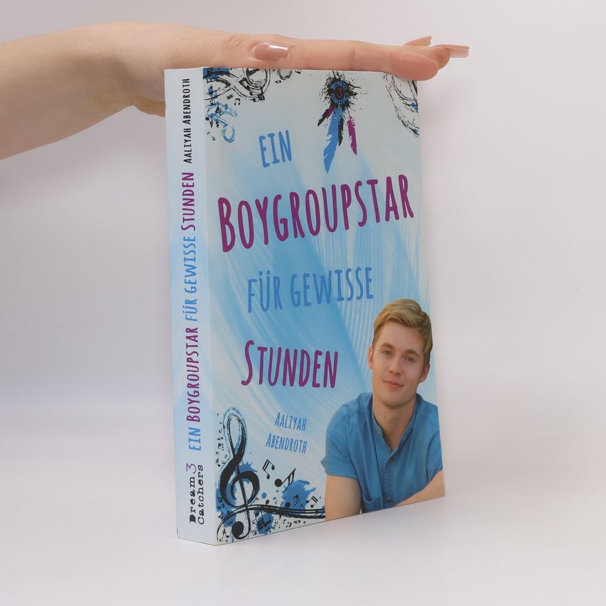 Aaliyah Abendroth Dream-Catchers-Reihe - 2: Ein Boygroupstar für gewisse Stunden