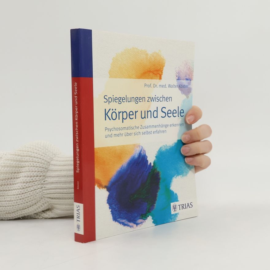 Walter Köster Spiegelungen zwischen Körper und Seele