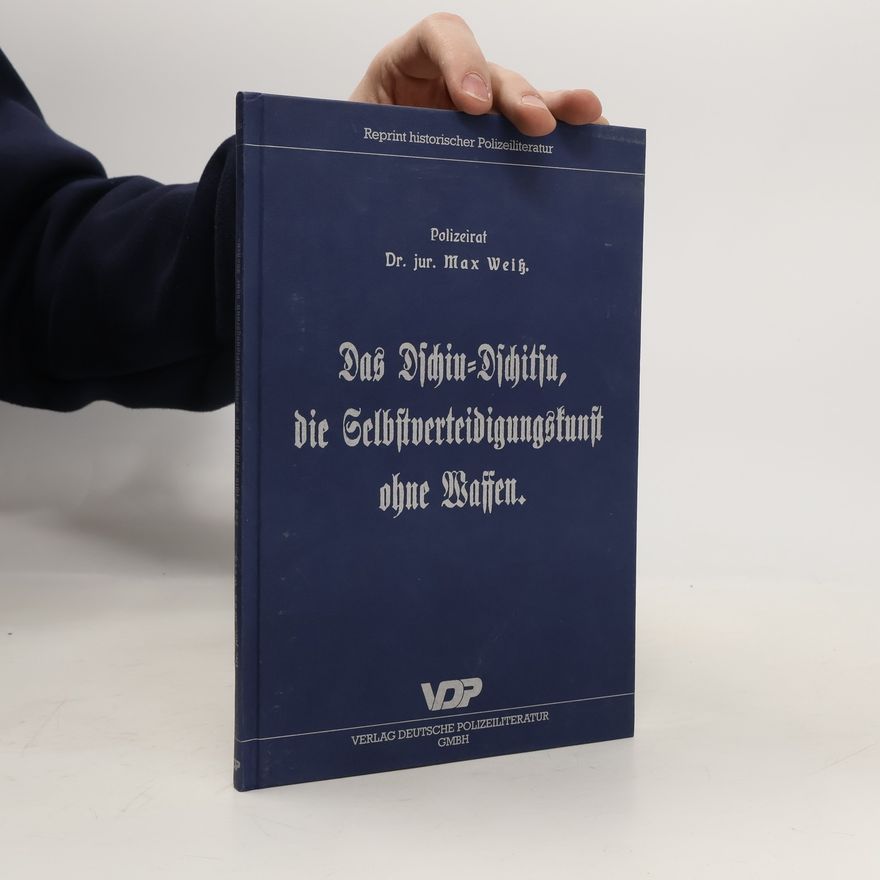 Max Weiss Das Dschiu-Dschitsu, die Selbstverteidigungskunst ohne Waffen