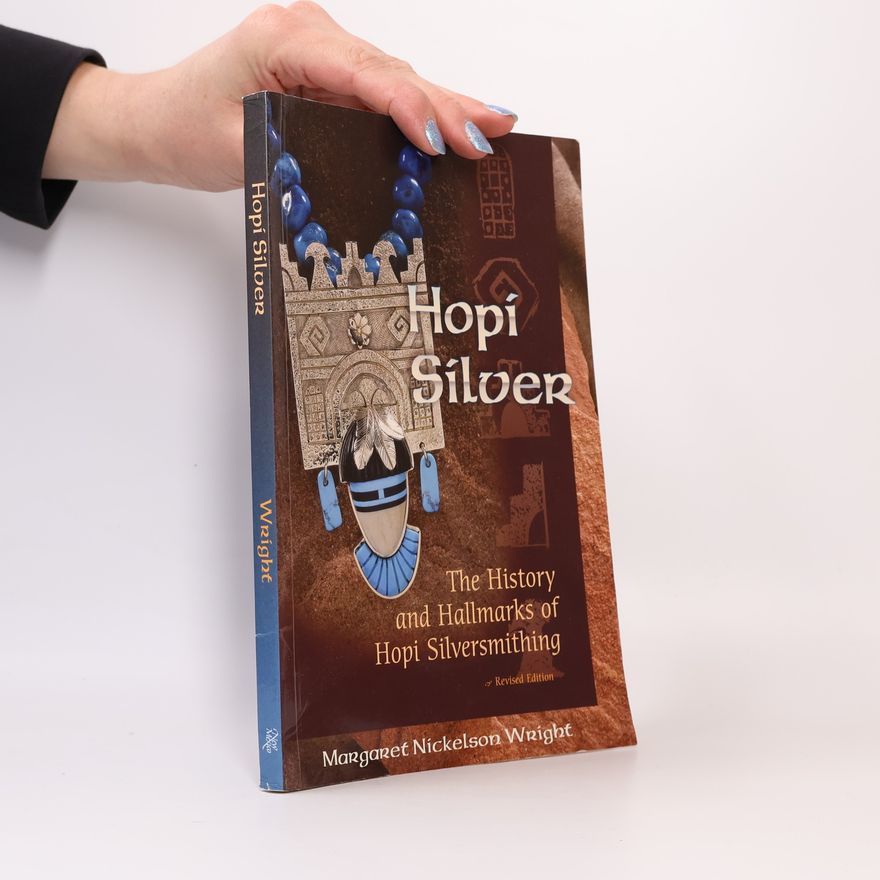 Margaret Nickelson Wright Hopi Silver: The History and Hallmarks of Hopi Silversmithing - Revised Edition