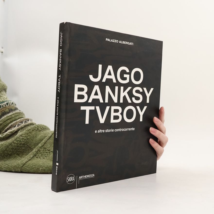 P. M. Di Iorio Jago, Banksy, TVBoy e altre storie controcorrente. Ediz. illustrata