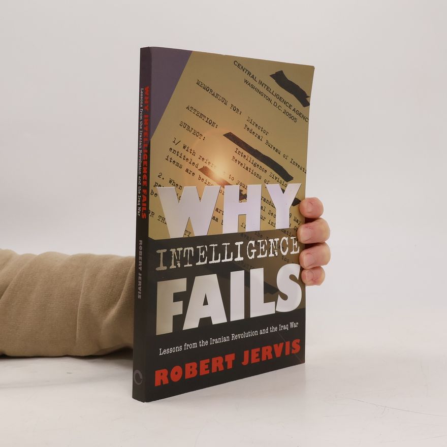Robert Jervis Cornell Studies in Security Affairs: Why Intelligence Fails