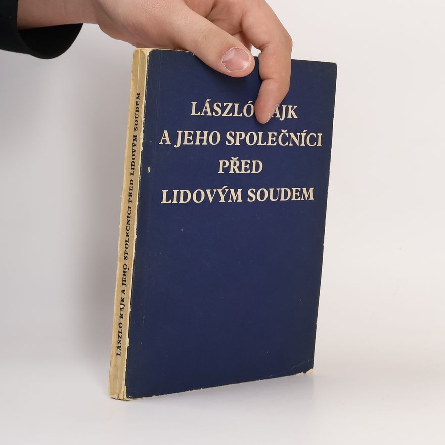 Kolektiv autorů Lászlo Rajk a jeho společníci před lidovým soudem