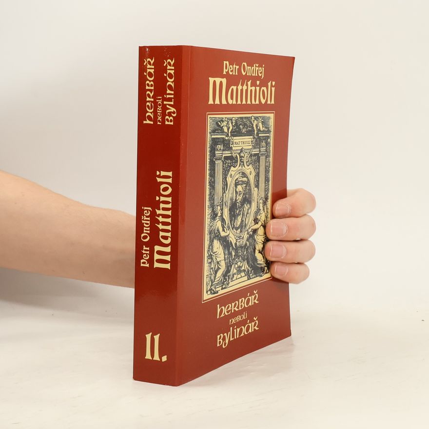 Petr Ondřej Mathioli Herbář neboli Bylinář II.