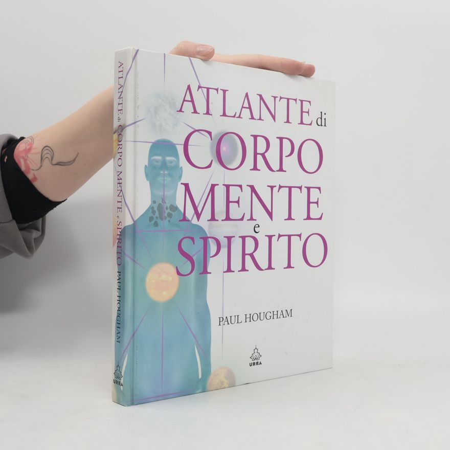Paul Hougham Atlante di corpo, mente e spirito. Ediz. illustrata