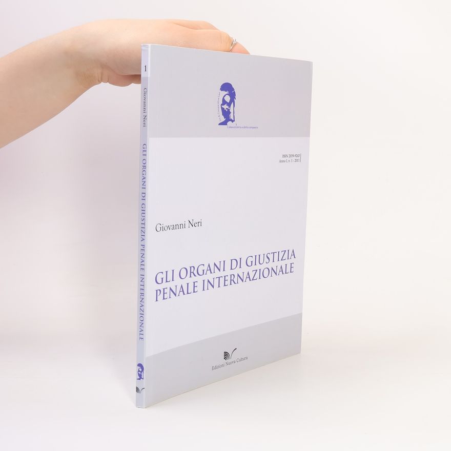 Giovanni Neri Collana di Diritto e Diritto Comparato - 1: Gli organi di giustizia penale internazionale