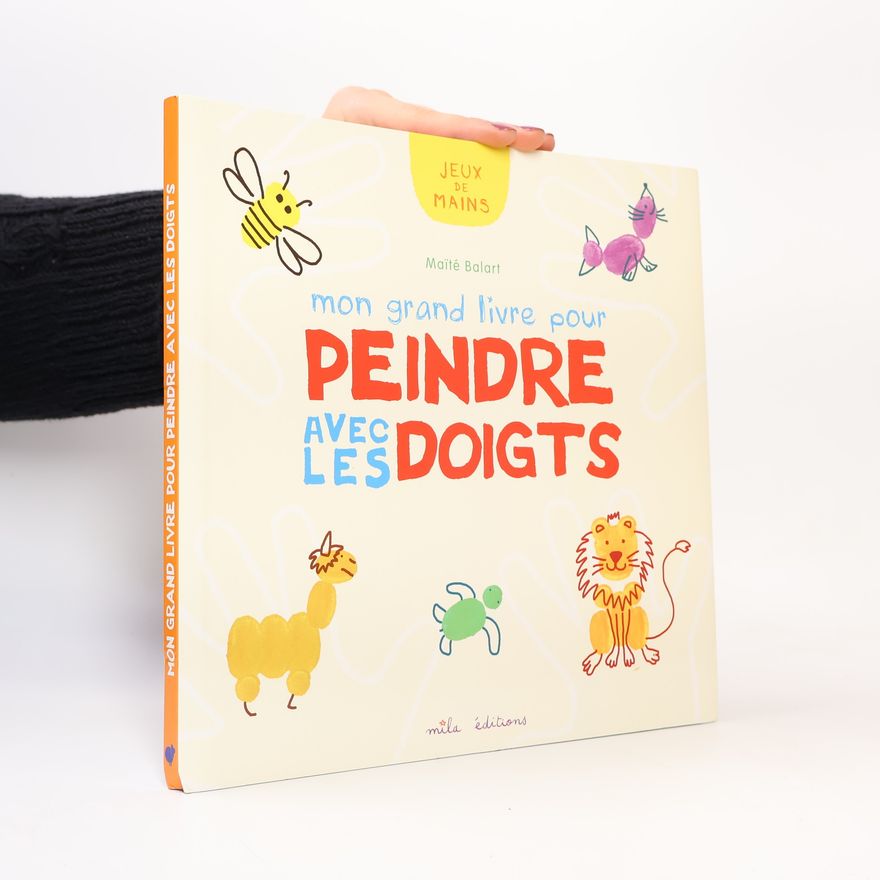 Balart Maĩté Jeux de mains: Mon grand livre pour peindre avec les doigts