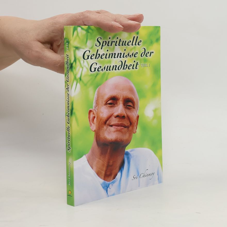 Sri Chinmoy Spirituelle Geheimnisse der Gesundheit, Teil 1