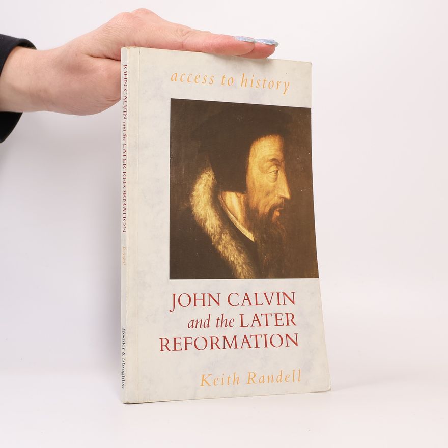 Keith Randell John Calvin and the Later Reformation