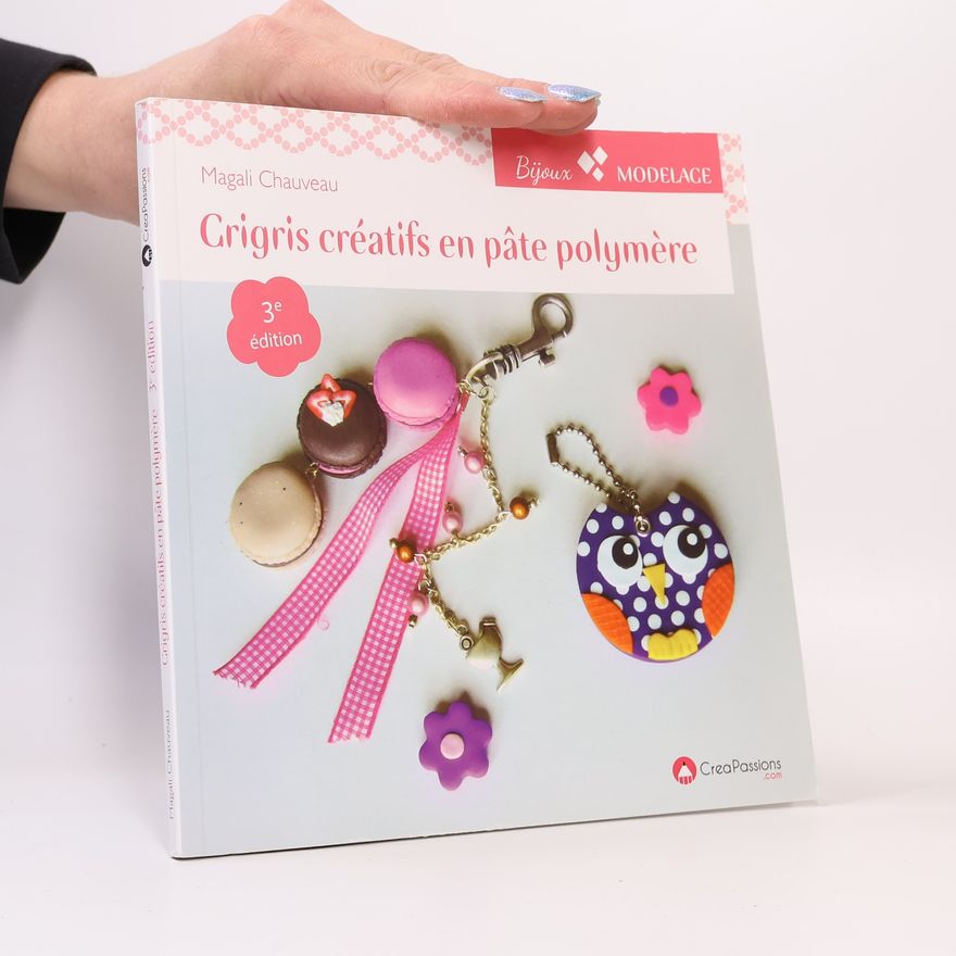 Magali Chauveau Grisgris créatifs en pâte polymère - 3e édition