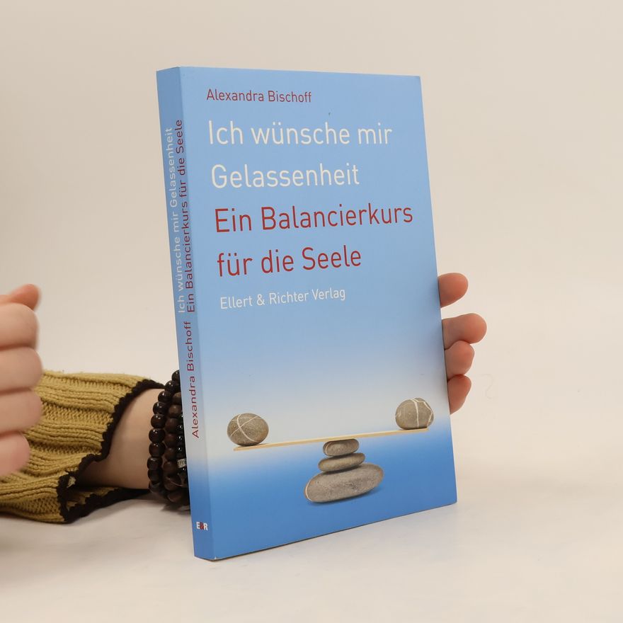 Alexandra Bischoff Ich wünsche mir Gelassenheit