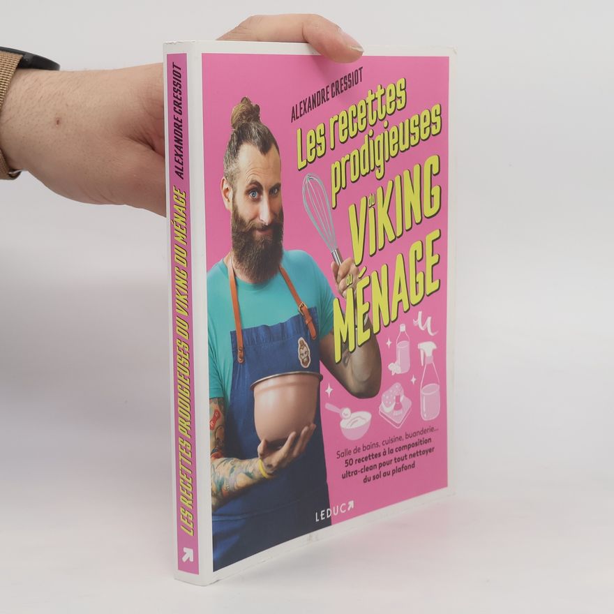 Alexandre Cressiot Les recettes prodigieuses du viking du ménage