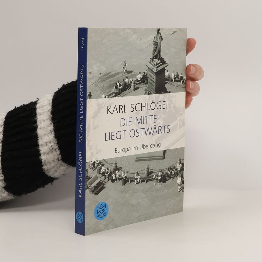 Karl Schlögel Die Mitte liegt ostwärts