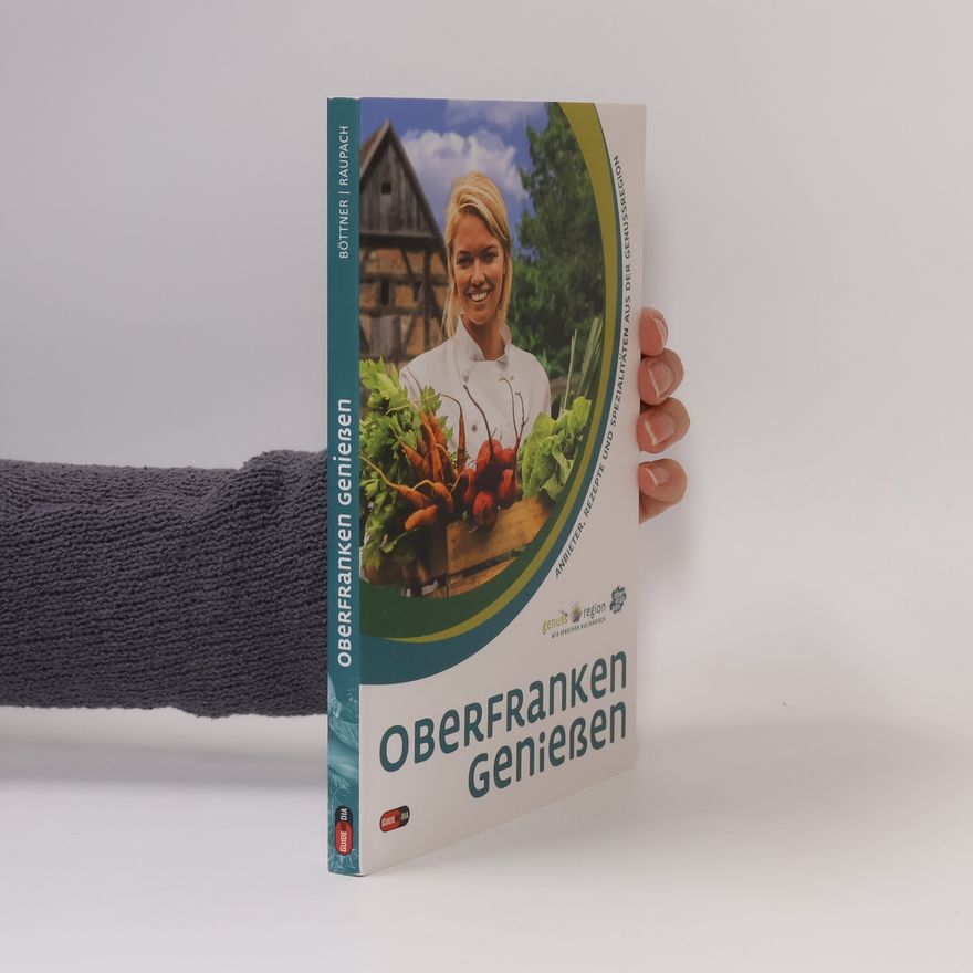 Bastian Böttner Oberfranken genießen. Anbieter, Rezepte und Spezialitäten aus der Genussregion
