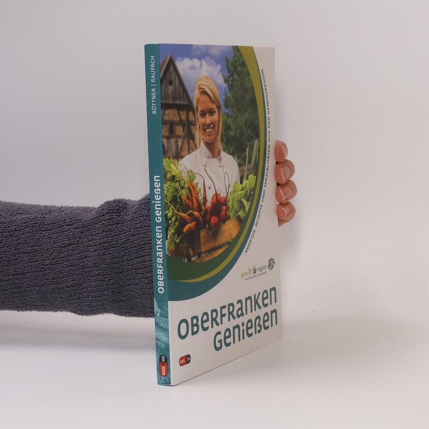 Bastian Böttner Oberfranken genießen. Anbieter, Rezepte und Spezialitäten aus der Genussregion