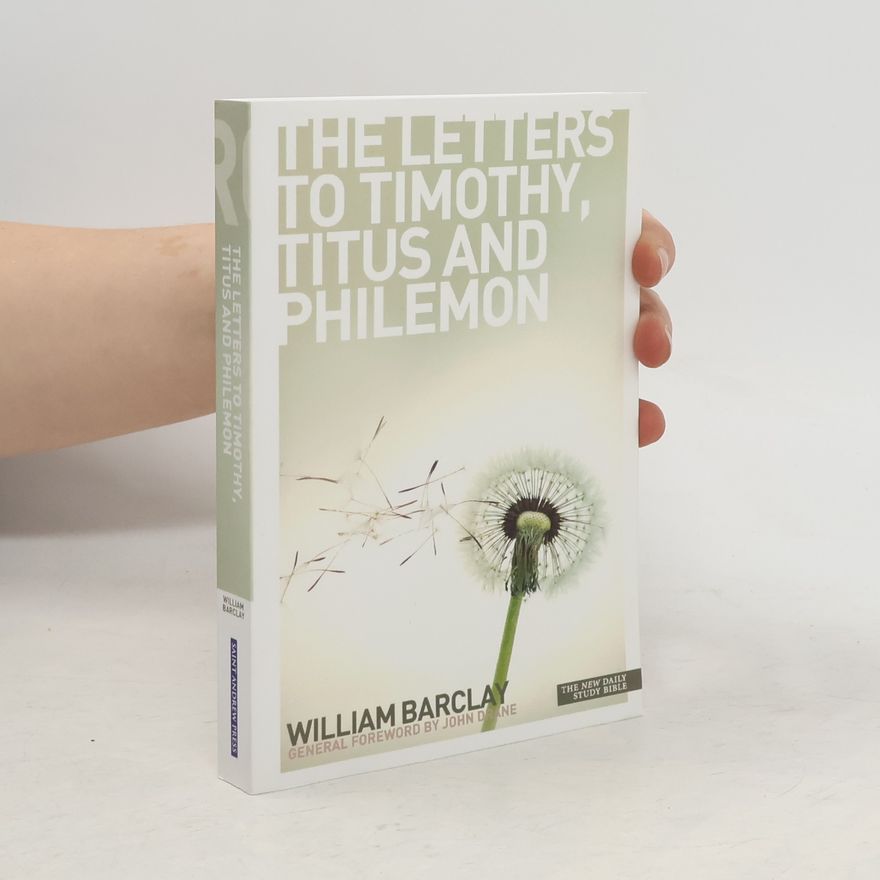 William Barclay The Letters of Timothy, Titus and Philemon