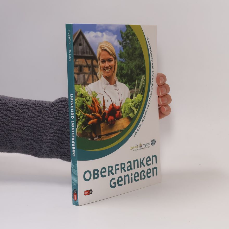Bastian Böttner Oberfranken genießen. Anbieter, Rezepte und Spezialitäten aus der Genussregion