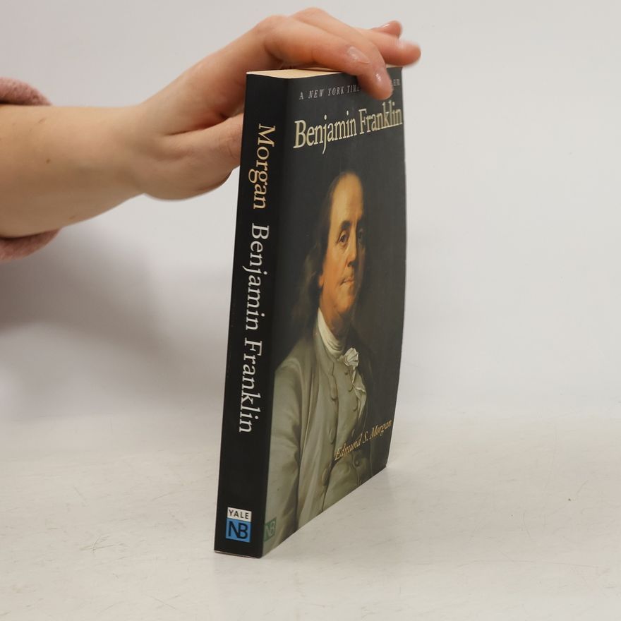 Edmund S. Morgan Benjamin Franklin