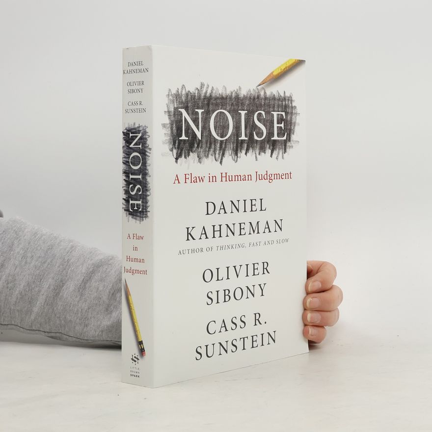 Daniel Kahneman Noise: A Flaw in Human Judgment