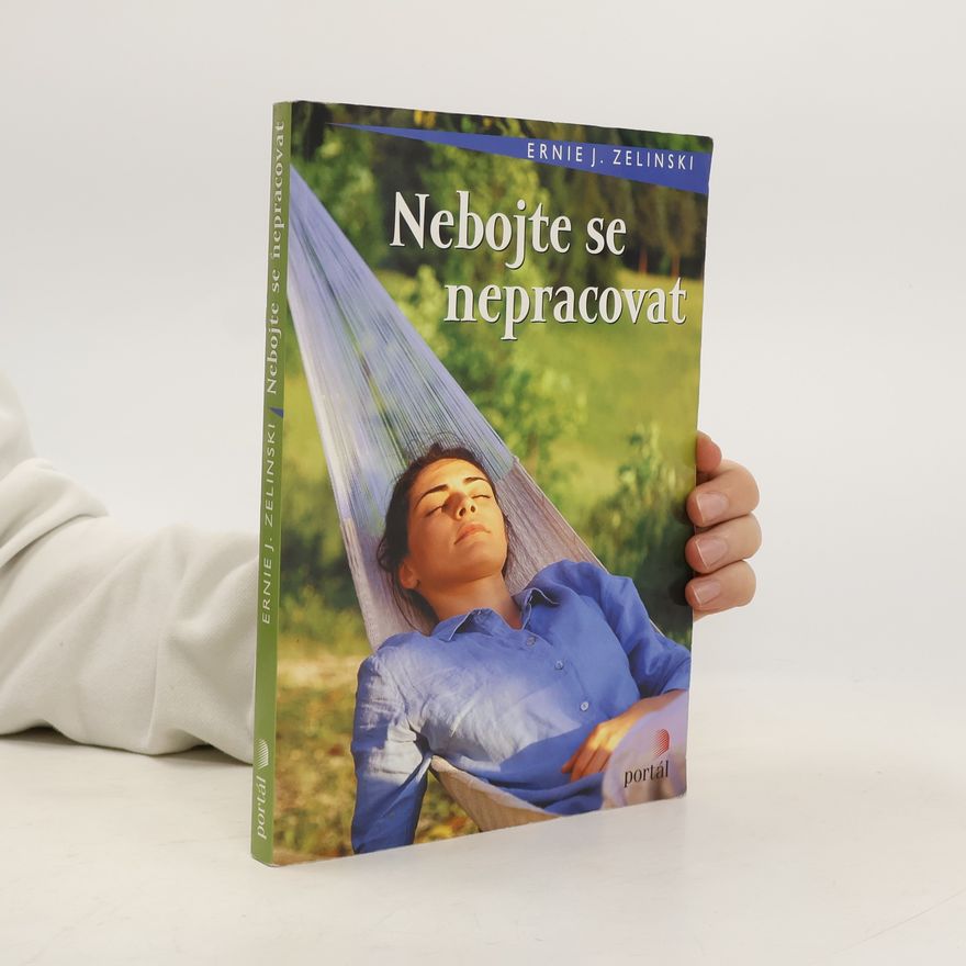 Ernie J. Zelinski Nebojte se nepracovat