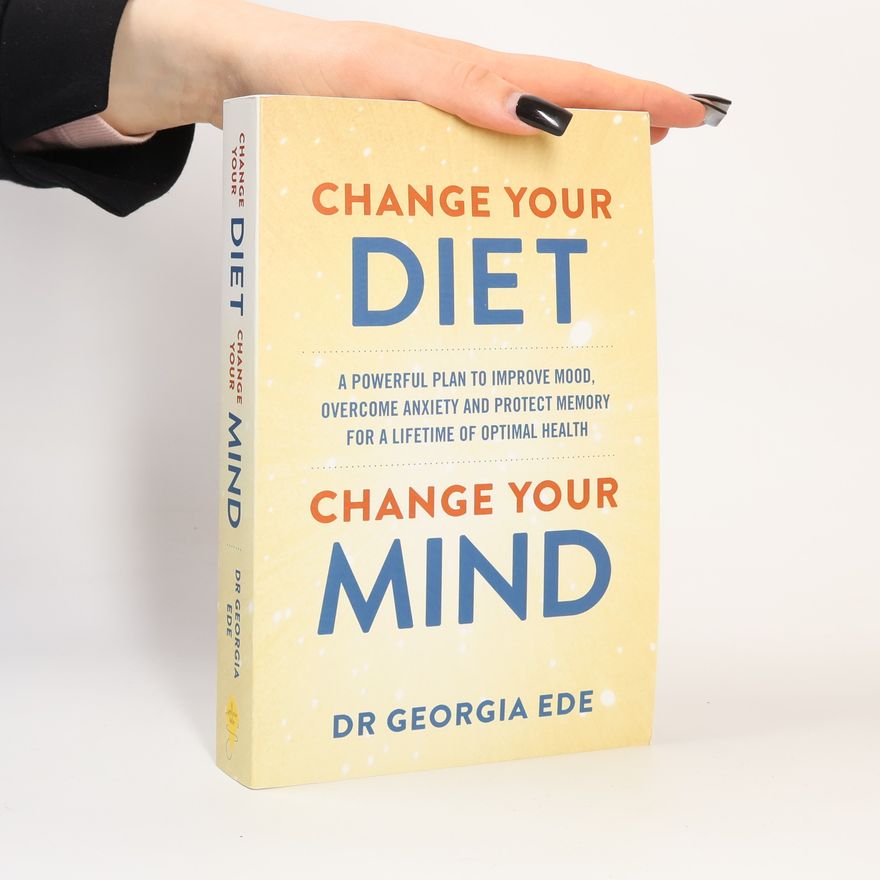 Dr Georgia Ede Change Your Diet, Change Your Mind