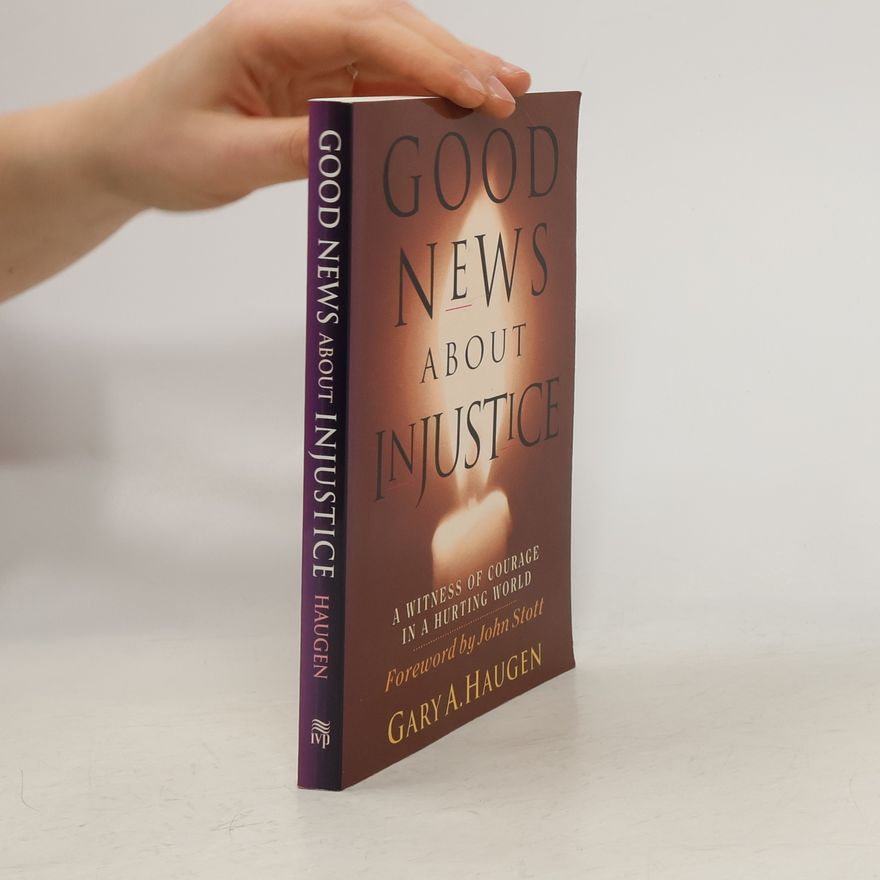 Gary A. Haugen Good News About Injustice
