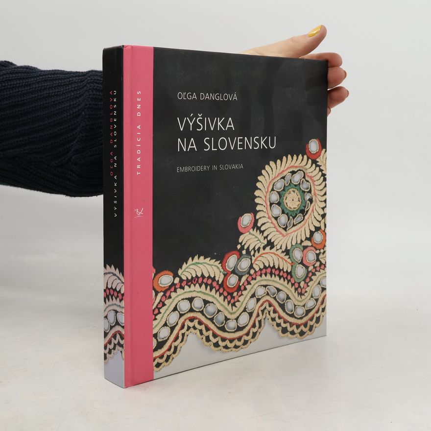 Ol̕ga Danglová Výšivka na Slovensku = Embroidery in Slovakia