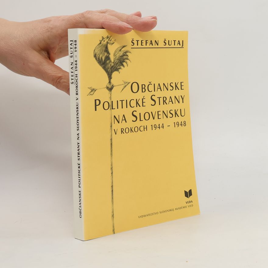 Štefan Šutaj Občianské politické strany na Slovensku v rokoch 1944 - 1948