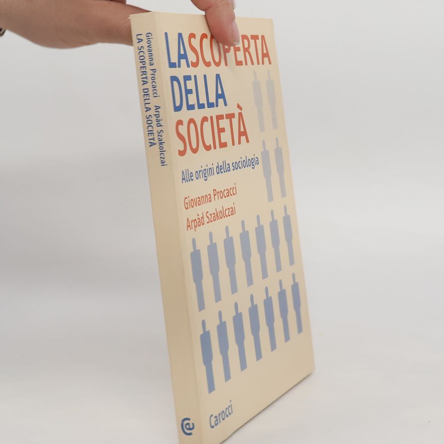 Giovanna Procacci Studi superiori: La scoperta della società. Alle origini della sociologia