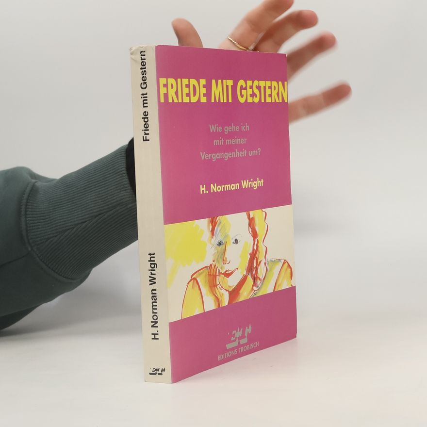 H. Norman Wright Friede mit Gestern
