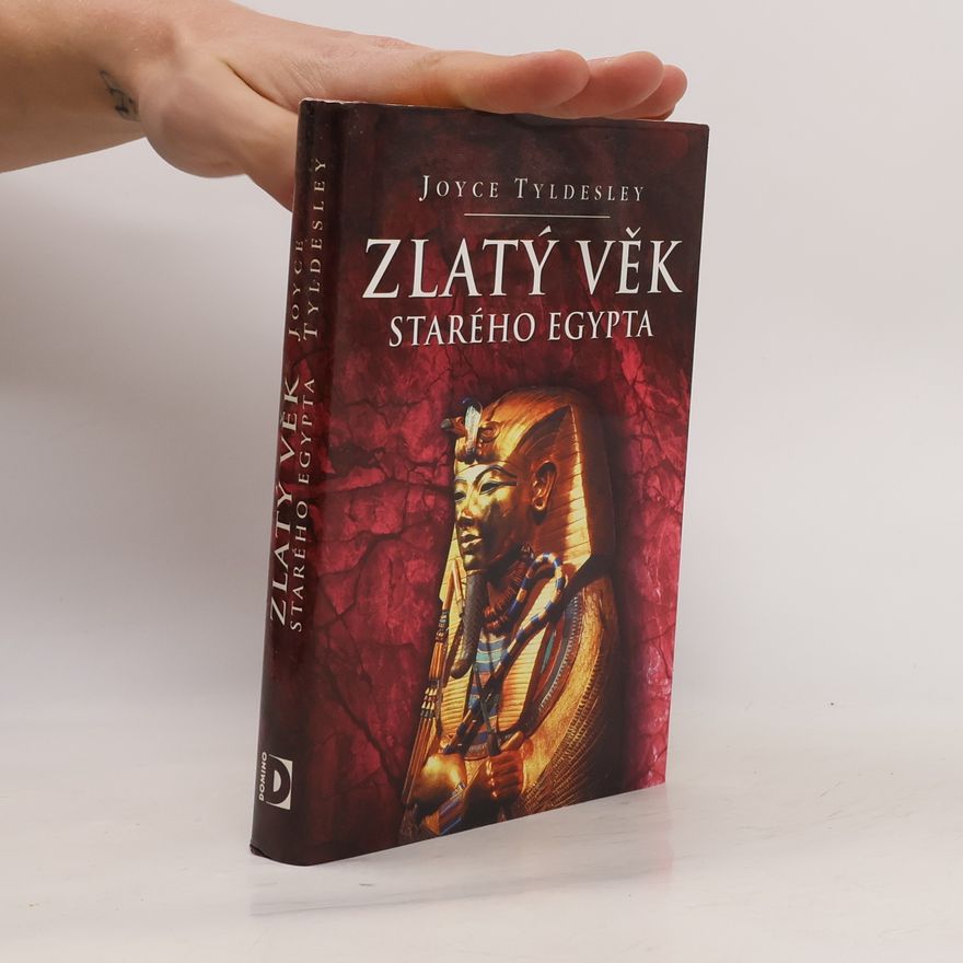 Joyce Tyldesley Zlatý věk starého Egypta