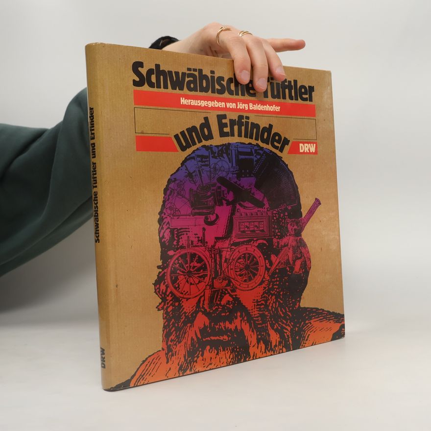 Jörg Baldenhofer Schwäbische Tüftler und Erfinder