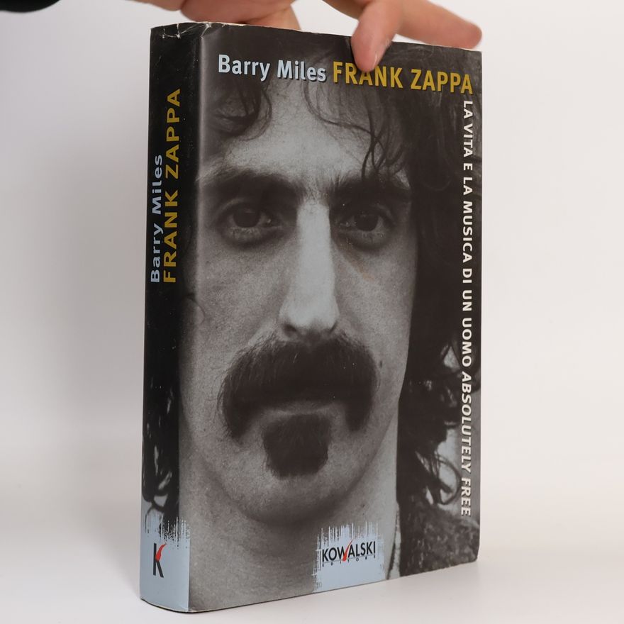 Barry Miles Frank Zappa. La vita e la musica di un uomo