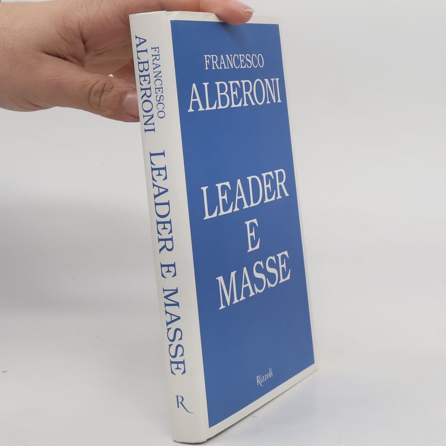 Francesco Alberoni I libri di Francesco Alberoni: Leader e masse