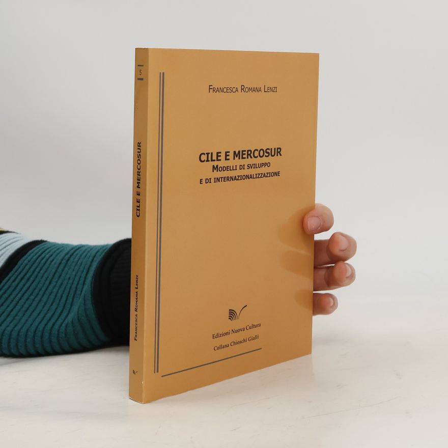 Francesca Romana Lenzi Cile e Mercosur. Modelli di sviluppo e internazionalizzazione