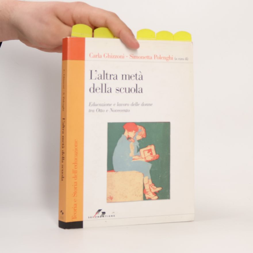Carla Ghizzoni L'altra metà della scuola. Educazione e lavoro delle donne tra Otto e Novecento