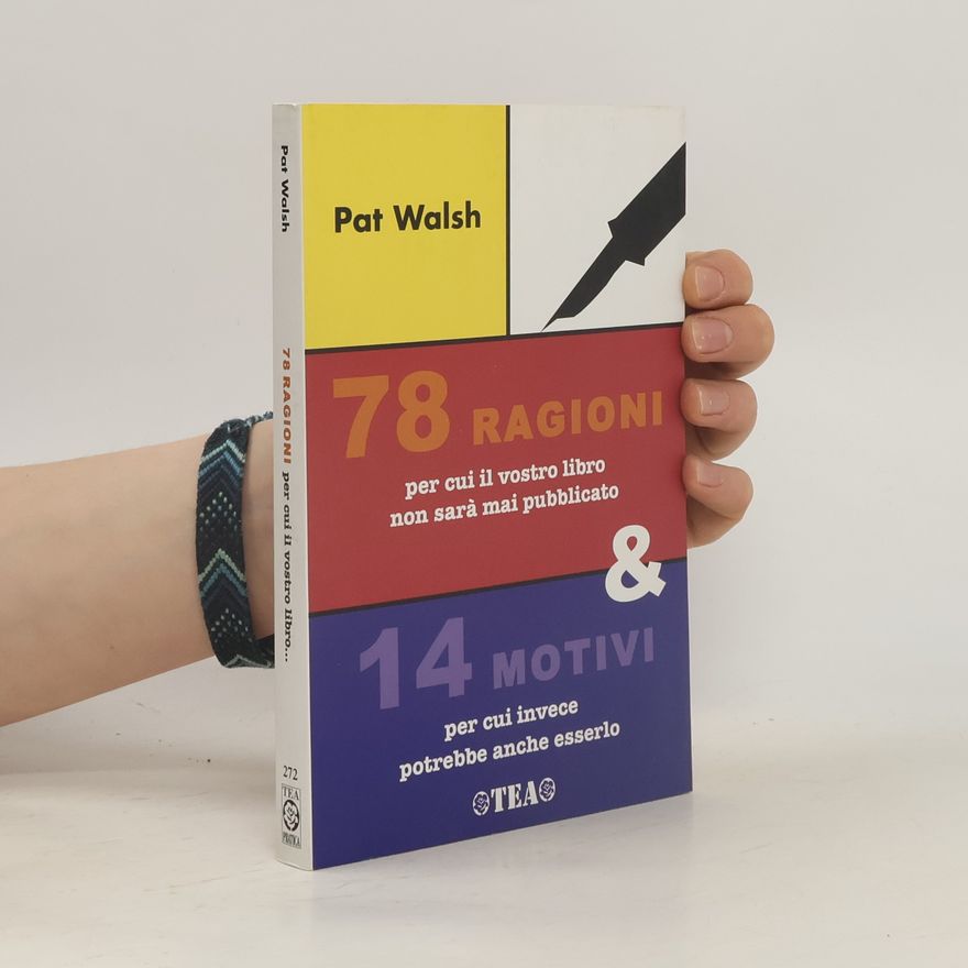 Pat Walsh 78 ragioni per cui il vostro libro non sarà mai pubblicato e 14 motivi per cui invece potrebbe anche esserlo