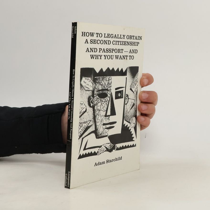 Adam Starchild How to Legally Obtain a Second Citizenship and Passport-And Why You Want to