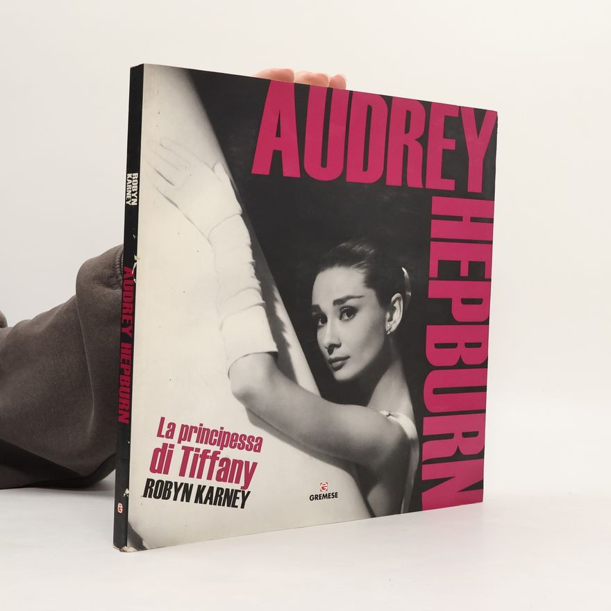 Robyn Karney Audrey Hepburn. La principessa di Tiffany