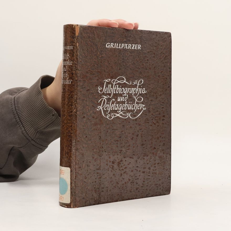 Franz Grillparzer Selbstbiographie und Reisetagebücher